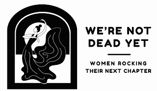 WE'RE NOT DEAD YET WOMEN ROCKING THEIR NEXT CHAPTER logo