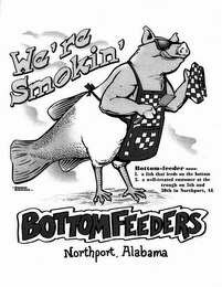 WE'RE SMOKIN' BOTTOMFEEDERS NORTHPORT, ALABAMA BOTTOM-FEEDER NOUN: 1. A FISH THAT FEEDS ON THE BOTTOM 2. A WELL-TREATED CUSTOMER AT THE TROUGH ON 5TH AND 30TH IN NORTHPORT, AL CAMPUS COLLECTION logo