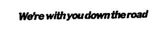 WE'RE WITH YOU DOWN THE ROAD logo