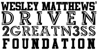 WESLEY MATTHEWS' DRIVEN2GREATN3SS FOUNDATION logo