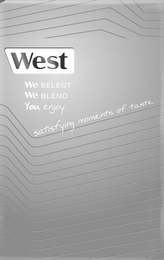 WEST WE SELECT WE BLEND YOU ENJOY SATISFYING MOMENTS OF TASTE logo