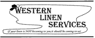 WESTERN LINEN SERVICES IF YOUR LINEN IS NOT BECOMING TO YOU, IT SHOULD BE COMING TO US! logo