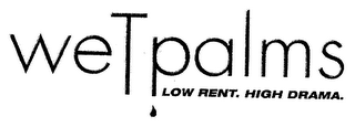 WET PALMS LOW RENT.  HIGH DRAMA. logo