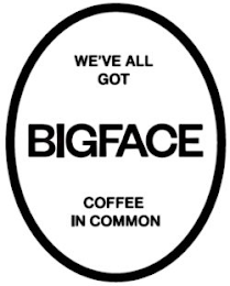 WE'VE ALL GOT BIGFACE COFFEE IN COMMON logo