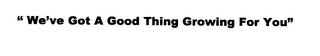 "WE'VE GOT A GOOD THING GROWING FOR YOU" logo