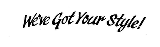WE'VE GOT YOUR STYLE!