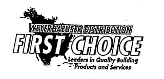 WEYERHAEUSER DISTRIBUTION FIRST CHOICE LEADERS IN QUALITY BUILDING PRODUCTS AND SERVICES logo