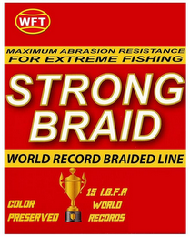 WFT MAXIMUM ABRASION RESISTANCE FOR EXTREME FISHING STRONG BRAID WORLD RECORD BRAIDED LINE COLOR PRESERVED 15 I.G.F.A. WORLD RECORDS logo