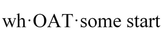 WH OAT · SOME START logo