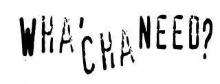 WHA'CHA NEED? logo