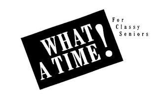 WHAT A TIME! FOR CLASSY SENIORS logo