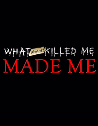 WHAT ALMOST KILLED ME MADE ME logo