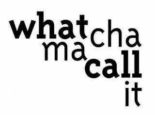 WHAT CHA MA CALL IT logo