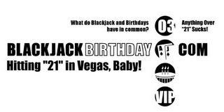 WHAT DO BLACKJACK AND BIRTHDAYS HAVE IN COMMON? ANYTHING OVER 21 SUCKS! TURNING 21 IN VEGAS, BABY! BLACKJACKBIRTHDAY logo