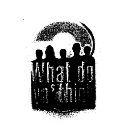 WHAT DO YA THINK? logo