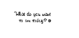 WHAT DO YOU WANT TO SEE TODAY? logo