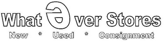 WHAT EVER STORES NEW * USED * CONSIGNMENT logo