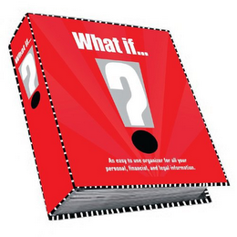 WHAT IF... ? AN EASY TO USE ORIGANIZER FOR ALL YOUR PERSONAL, FINANCIAL, AND LEGAL INFORMATION. logo