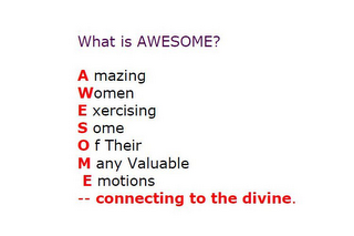 WHAT IS AWESOME AMAZING WOMEN EXERCISING SOME OF THEIR MANY VALUABLE EMOTIONS CONNECTING TO THE DIVINE logo