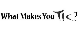 WHAT MAKES YOU TIC? logo