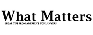 WHAT MATTERS LEGAL TIPS FROM AMERICA'S TOP LAWYERS logo