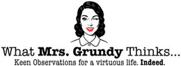 WHAT MRS. GRUNDY THINKS... KEEN OBSERVATIONS FOR A VIRTUOUS LIFE. INDEED. logo