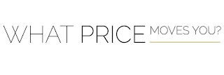 WHAT PRICE MOVES YOU? logo
