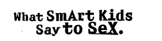 WHAT SMART KIDS SAY TO SEX. logo