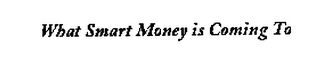 WHAT SMART MONEY IS COMING TO logo
