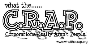 WHAT THE...... C.R.A.P. CORPORATIONS REALLY AREN'T PEOPLE! WWW.WHATTHECARP.ORG logo