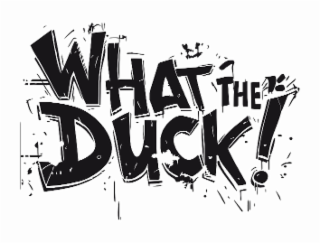 WHAT THE DUCK!