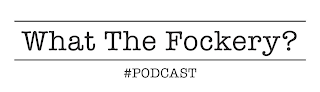 WHAT THE FOCKERY? #PODCAST logo