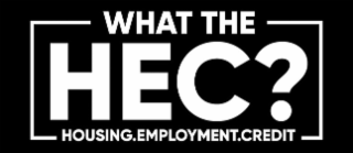 WHAT THE HEC? HOUSING.EMPLOYMENT.CREDIT logo