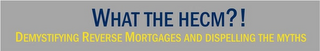 WHAT THE HECM?! DEMYSTIFYING REVERSE MORTGAGES AND DISPELLING THE MYTHS logo
