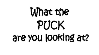 WHAT THE PUCK ARE YOU LOOKING AT? logo