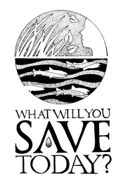 WHAT WILL YOU SAVE TODAY? logo