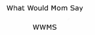 WHAT WOULD MOM SAY WWMS logo