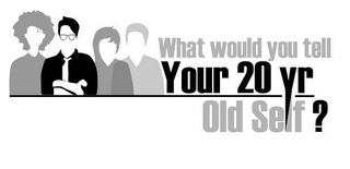 WHAT WOULD YOU TELL YOUR 20 YR OLD SELF? logo