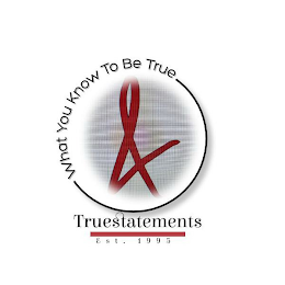 WHAT YOU KNOW TO BE TRUE TRUESTATEMENTS EST. 1995 logo