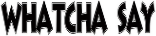 WHATCHA SAY logo