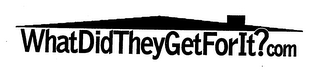 WHATDIDTHEYGETFORIT?COM logo