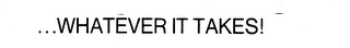 ...WHATEVER IT TAKES! logo