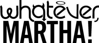 WHATEVER, MARTHA! logo
