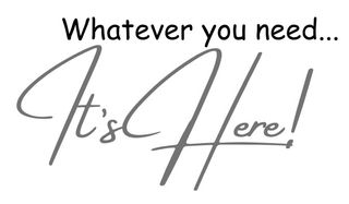 WHATEVER YOU NEED... IT'S HERE! logo