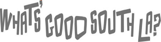 WHAT'S GOOD SOUTH LA? logo