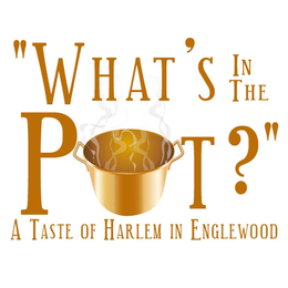"WHAT'S IN THE POT?" A TASTE OF HARLEM IN ENGLEWOOD logo