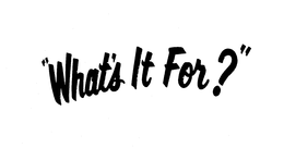 "WHAT'S IT FOR?" logo