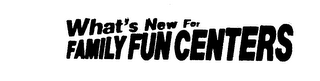 WHAT'S NEW FOR FAMILY FUN CENTERS logo