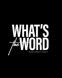 WHAT'S THE WORD HOSTED BY ALBANER C. EUGENE JR. logo