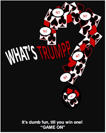 WHAT'S TRUMPP IT'S DUMB FUN, TILL YOU WIN ONE! "GAME ON" logo